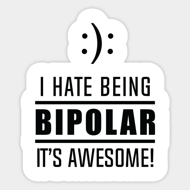 I Hate Being Bipolar It's Awesome! Sticker by DubyaTee